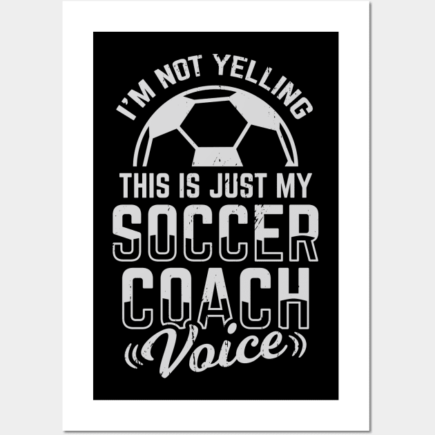 I'm Not Yelling This Is Just My Soccer Coach Voice Wall Art by Dolde08